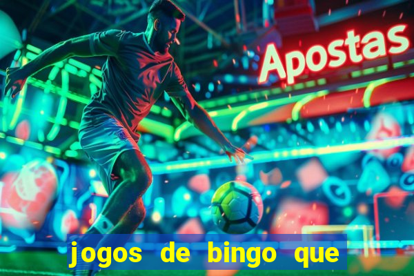 jogos de bingo que ganha dinheiro de verdade