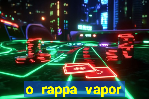 o rappa vapor barato letra