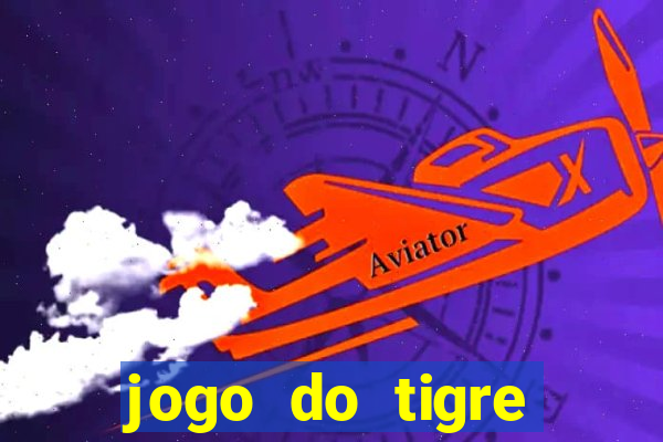 jogo do tigre ganhar dinheiro