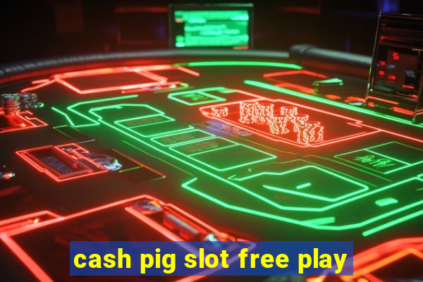 cash pig slot free play