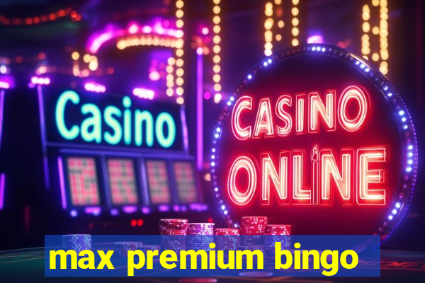 max premium bingo