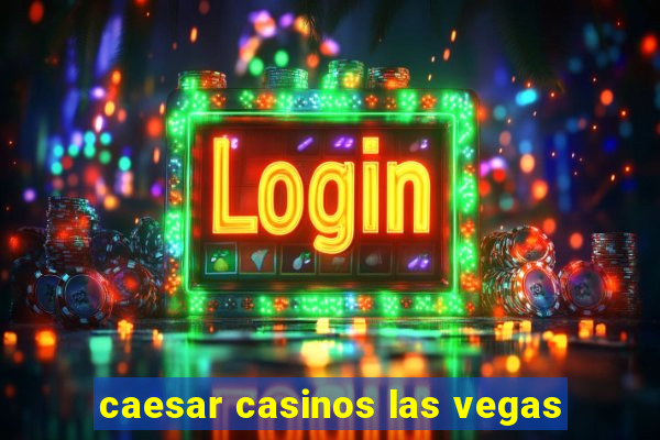 caesar casinos las vegas