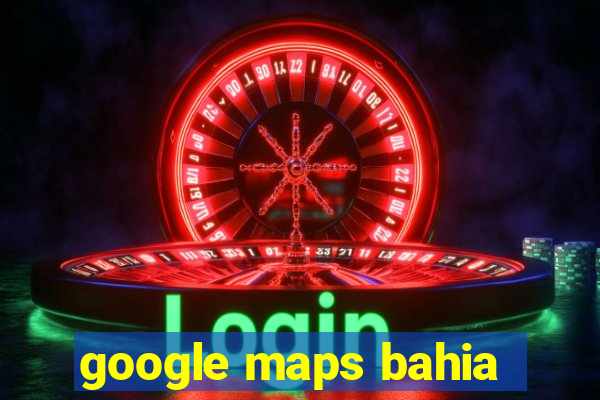 google maps bahia