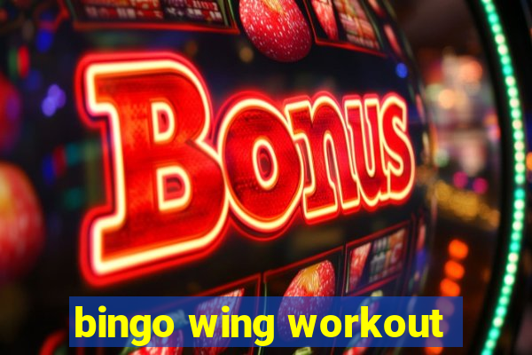 bingo wing workout