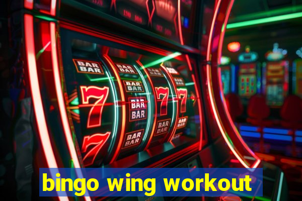 bingo wing workout