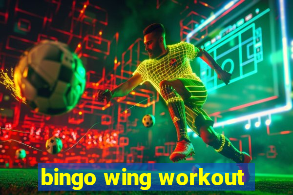 bingo wing workout