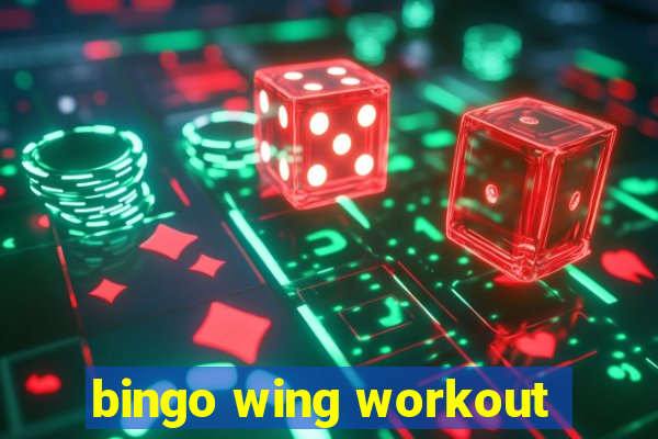 bingo wing workout