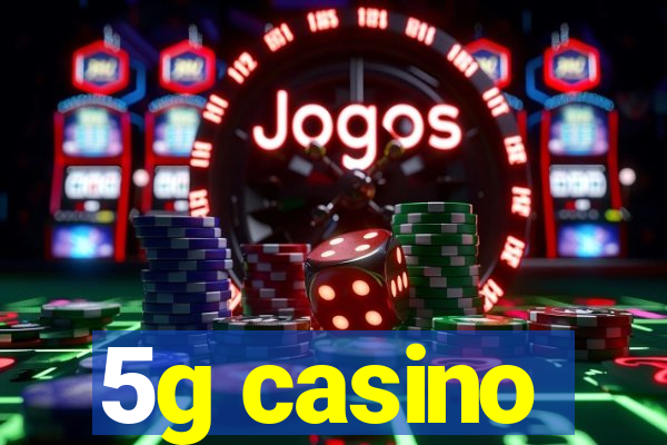 5g casino