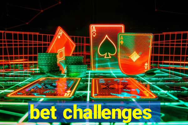 bet challenges