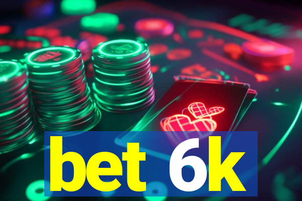 bet 6k