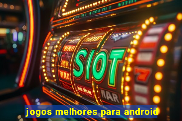 jogos melhores para android