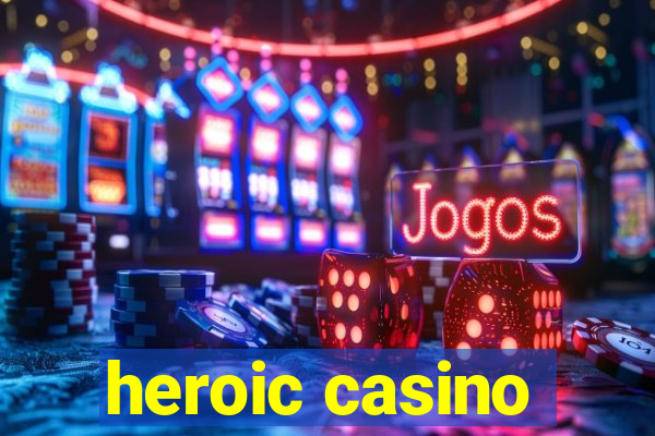 heroic casino