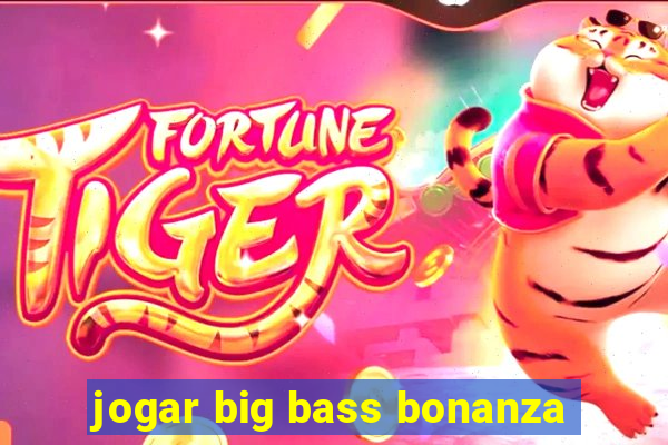 jogar big bass bonanza