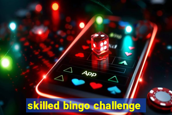 skilled bingo challenge