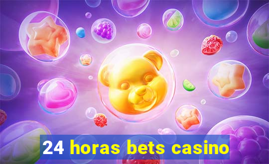 24 horas bets casino