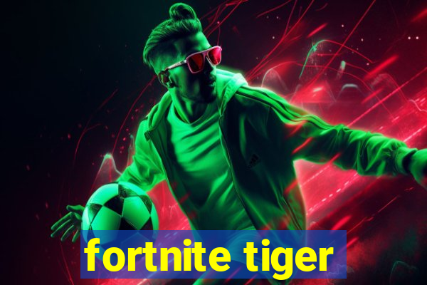 fortnite tiger