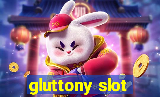 gluttony slot