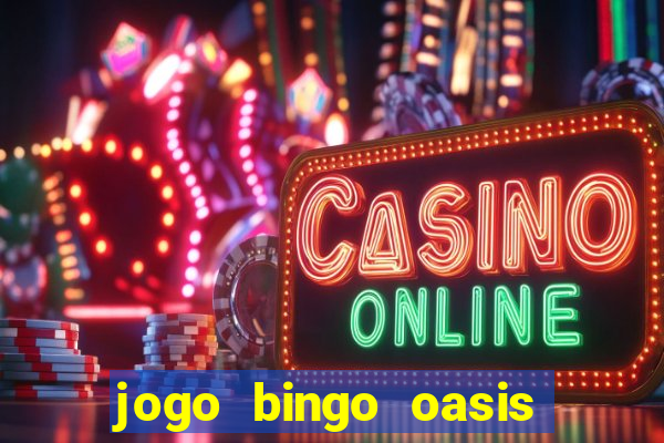 jogo bingo oasis paga mesmo