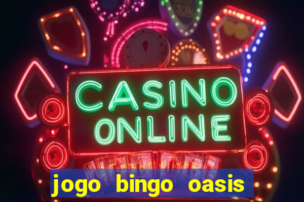 jogo bingo oasis paga mesmo