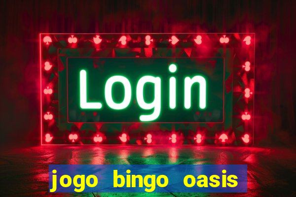 jogo bingo oasis paga mesmo