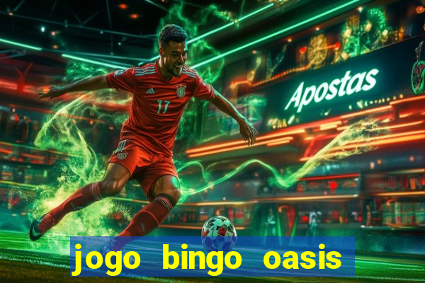 jogo bingo oasis paga mesmo