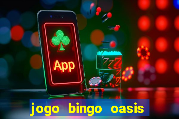 jogo bingo oasis paga mesmo