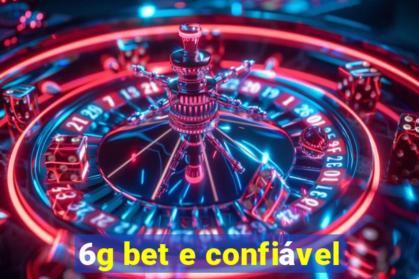 6g bet e confiável