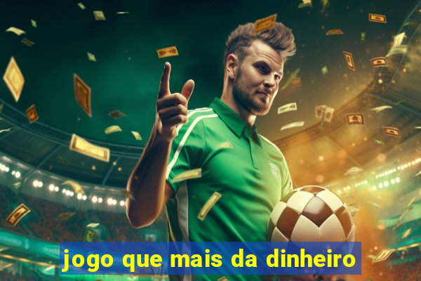 jogo que mais da dinheiro