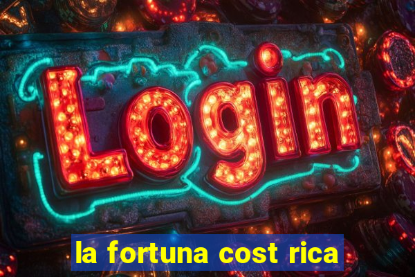 la fortuna cost rica