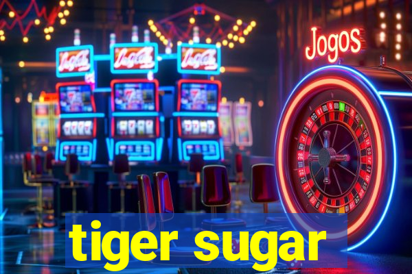 tiger sugar