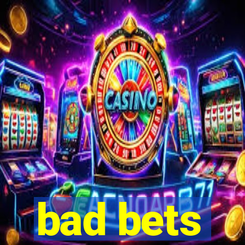 bad bets