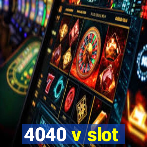 4040 v slot