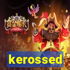 kerossed