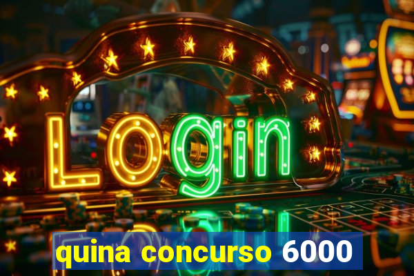 quina concurso 6000