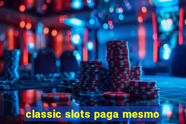 classic slots paga mesmo