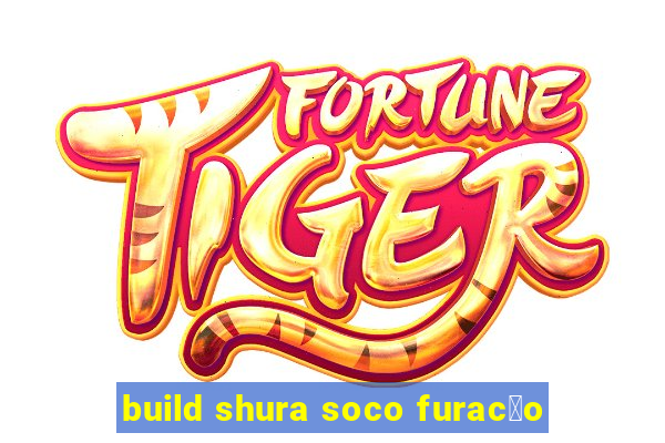 build shura soco furac茫o