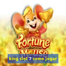 king slot 7 como jogar