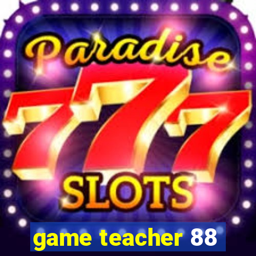 game teacher 88