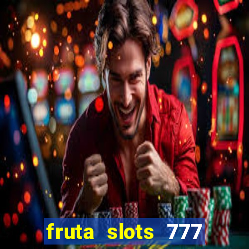 fruta slots 777 paga mesmo