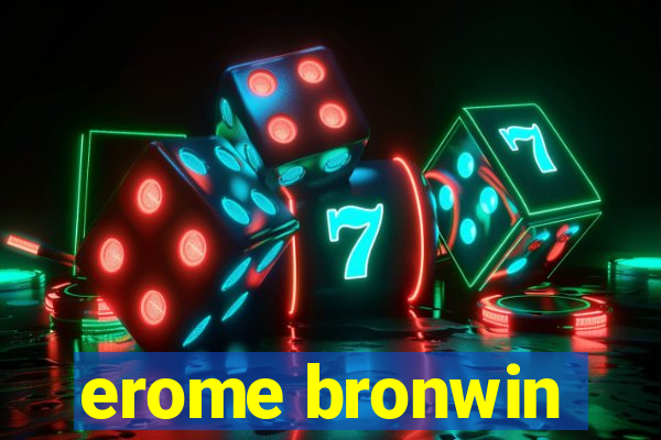 erome bronwin