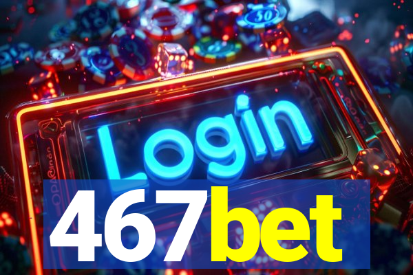 467bet