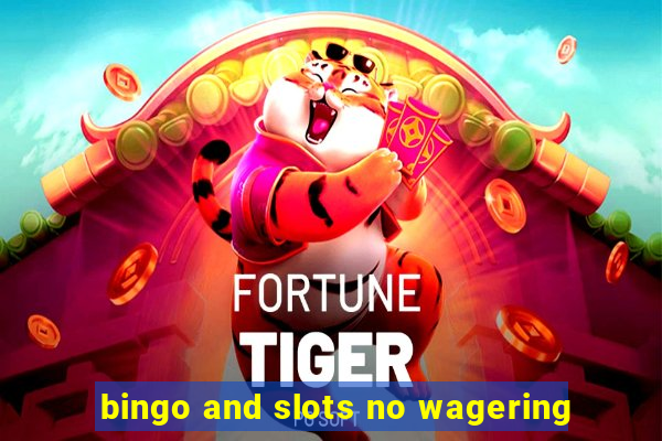 bingo and slots no wagering