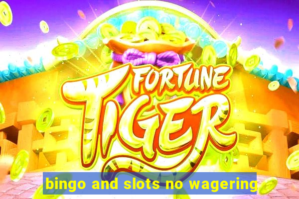 bingo and slots no wagering