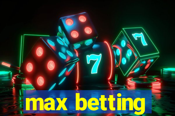 max betting