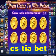 cs tia bet