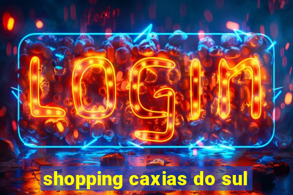 shopping caxias do sul