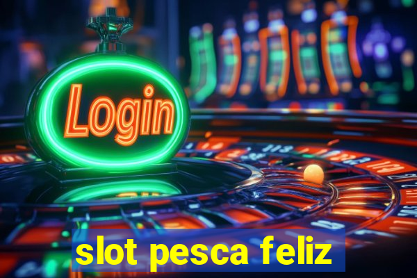 slot pesca feliz