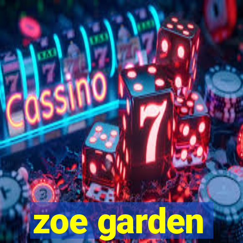 zoe garden