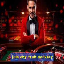 jilin city fruit delivery