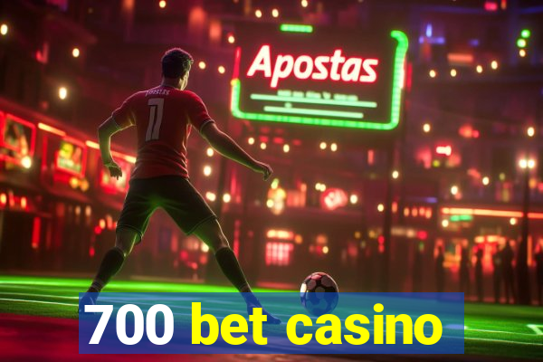 700 bet casino